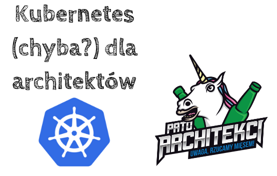 #3 Kubernetes (chyba?) dla architektów
